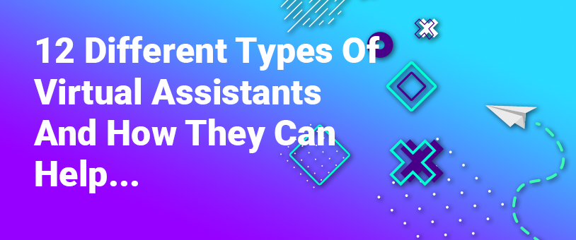 12 Different Types Of Virtual Assistants And How They Can Help
