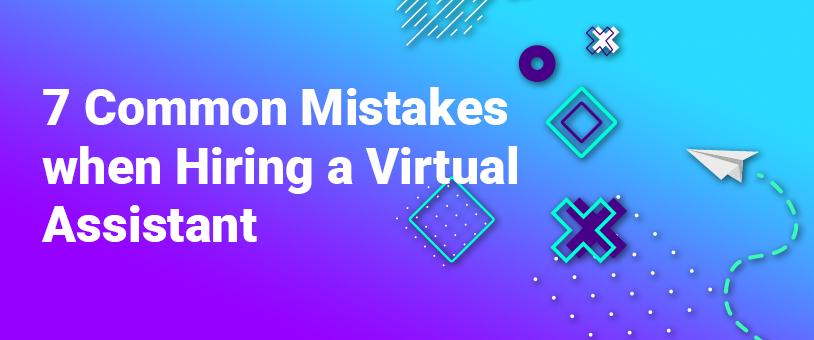 7 Common Mistakes when Hiring a Virtual Assistant