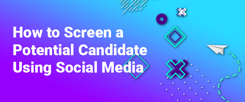 How to Screen a Potential Candidate Using Social Media